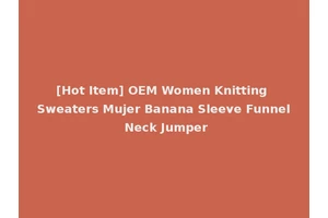 [Hot Item] OEM Women Knitting Sweaters Mujer Banana Sleeve Funnel Neck Jumper