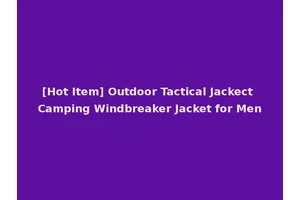 [Hot Item] Outdoor Tactical Jackect Camping Windbreaker Jacket for Men