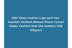 [Hot Item] Custom Logo and Size Summer Fashion Women Shoes Casual Slides Comfort Anti Slip Outdoor EVA Slippers