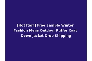 [Hot Item] Free Sample Winter Fashion Mens Outdoor Puffer Coat Down Jacket Drop Shipping