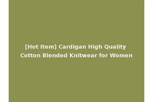 [Hot Item] Cardigan High Quality Cotton Blended Knitwear for Women
