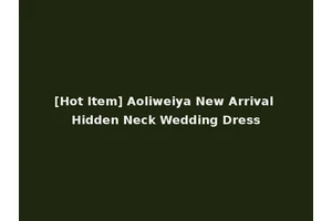 [Hot Item] Aoliweiya New Arrival Hidden Neck Wedding Dress