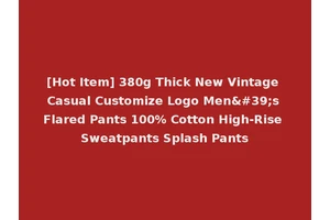 [Hot Item] 380g Thick New Vintage Casual Customize Logo Men's Flared Pants 100% Cotton High-Rise Sweatpants Splash Pants