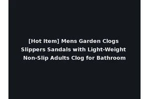 [Hot Item] Mens Garden Clogs Slippers Sandals with Light-Weight Non-Slip Adults Clog for Bathroom