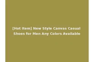 [Hot Item] New Style Canvas Casual Shoes for Men Any Colors Available