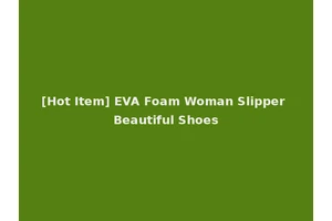 [Hot Item] EVA Foam Woman Slipper Beautiful Shoes
