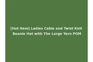 [Hot Item] Ladies Cable and Twist Knit Beanie Hat with The Large Yarn POM