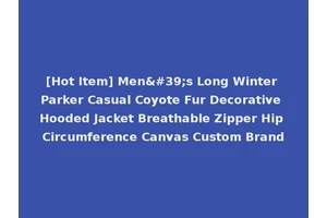 [Hot Item] Men's Long Winter Parker Casual Coyote Fur Decorative Hooded Jacket Breathable Zipper Hip Circumference Canvas Custom Brand