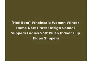 [Hot Item] Wholesale Women Winter Home New Cross Design Sandal Slippers Ladies Soft Plush Indoor Flip Flops Slippers