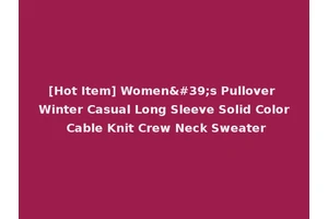 [Hot Item] Women's Pullover Winter Casual Long Sleeve Solid Color Cable Knit Crew Neck Sweater