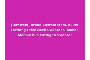 [Hot Item] Brand Custom Men's Clothing Crew Neck Sweater Summer Men's Cardigan Sweater
