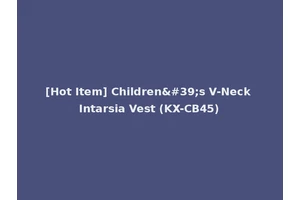 [Hot Item] Children's V-Neck Intarsia Vest (KX-CB45)