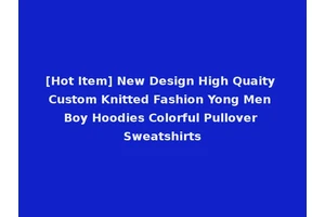 [Hot Item] New Design High Quaity Custom Knitted Fashion Yong Men Boy Hoodies Colorful Pullover Sweatshirts
