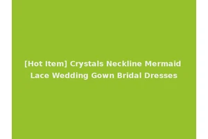 [Hot Item] Crystals Neckline Mermaid Lace Wedding Gown Bridal Dresses