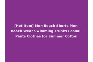 [Hot Item] Men Beach Shorts Men Beach Wear Swimming Trunks Casual Pants Clothes for Summer Cotton