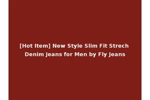 [Hot Item] New Style Slim Fit Strech Denim Jeans for Men by Fly Jeans