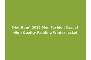 [Hot Item] 2015 Men Fashion Casual High Quality Padding Winter Jacket