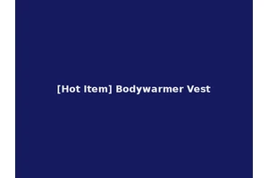 [Hot Item] Bodywarmer Vest