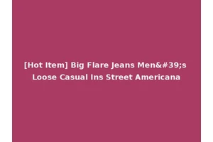 [Hot Item] Big Flare Jeans Men's Loose Casual Ins Street Americana