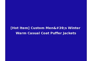 [Hot Item] Custom Men's Winter Warm Casual Coat Puffer Jackets