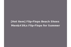 [Hot Item] Flip-Flops Beach Shoes Men's Flip-Flops for Summer