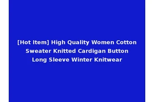 [Hot Item] High Quality Women Cotton Sweater Knitted Cardigan Button Long Sleeve Winter Knitwear