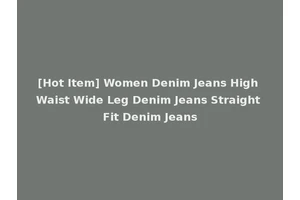 [Hot Item] Women Denim Jeans High Waist Wide Leg Denim Jeans Straight Fit Denim Jeans