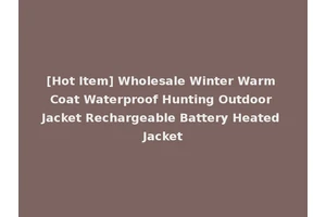 [Hot Item] Wholesale Winter Warm Coat Waterproof Hunting Outdoor Jacket Rechargeable Battery Heated Jacket