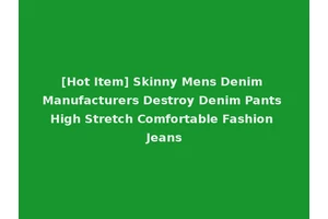 [Hot Item] Skinny Mens Denim Manufacturers Destroy Denim Pants High Stretch Comfortable Fashion Jeans