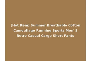 [Hot Item] Summer Breathable Cotton Camouflage Running Sports Men′ S Retro Casual Cargo Short Pants