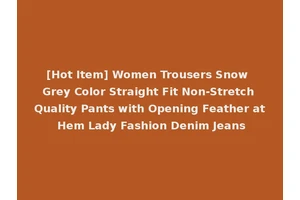 [Hot Item] Women Trousers Snow Grey Color Straight Fit Non-Stretch Quality Pants with Opening Feather at Hem Lady Fashion Denim Jeans