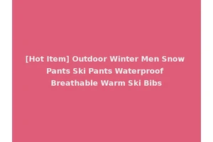 [Hot Item] Outdoor Winter Men Snow Pants Ski Pants Waterproof Breathable Warm Ski Bibs