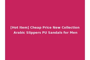 [Hot Item] Cheap Price New Collection Arabic Slippers PU Sandals for Men