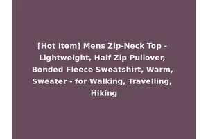 [Hot Item] Mens Zip-Neck Top - Lightweight, Half Zip Pullover, Bonded Fleece Sweatshirt, Warm, Sweater - for Walking, Travelling, Hiking