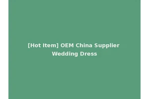 [Hot Item] OEM China Supplier Wedding Dress