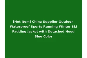 [Hot Item] China Supplier Outdoor Waterproof Sports Running Winter Ski Padding Jacket with Detached Hood Blue Color