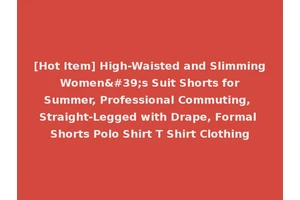 [Hot Item] High-Waisted and Slimming Women's Suit Shorts for Summer, Professional Commuting, Straight-Legged with Drape, Formal Shorts Polo Shirt T Shirt Clothing