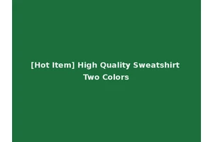 [Hot Item] High Quality Sweatshirt Two Colors