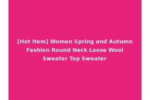 [Hot Item] Women Spring and Autumn Fashion Round Neck Loose Wool Sweater Top Sweater