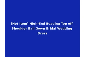 [Hot Item] High-End Beading Top off Shoulder Ball Gown Bridal Wedding Dress