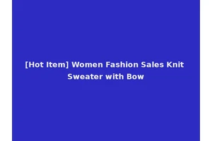 [Hot Item] Women Fashion Sales Knit Sweater with Bow