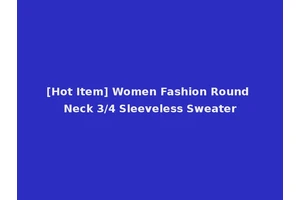 [Hot Item] Women Fashion Round Neck 3/4 Sleeveless Sweater