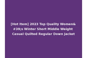 [Hot Item] 2023 Top Quality Women's Winter Short Middle Weight Casual Quilted Regular Down Jacket