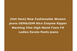 [Hot Item] New Fashionable Women Jeans OEM&ODM Nice Enzyme Ripper Washing Slim High Waist Flare Fit Ladies Denim Pants Jeans