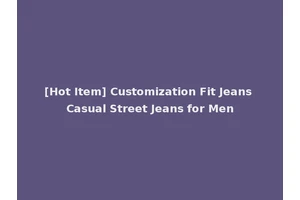 [Hot Item] Customization Fit Jeans Casual Street Jeans for Men