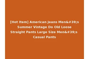 [Hot Item] American Jeans Men's Summer Vintage Do Old Loose Straight Pants Large Size Men's Casual Pants