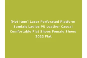 [Hot Item] Laser Perforated Platform Sandals Ladies PU Leather Casual Comfortable Flat Shoes Female Shoes 2022 Flat