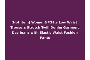 [Hot Item] Women's Low Waist Trousers Stretch Twill Denim Garment Day Jeans with Elastic Waist Fashion Pants