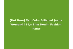 [Hot Item] Two Color Stitched Jeans Women's Slim Denim Fashion Pants