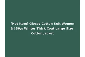 [Hot Item] Glossy Cotton Suit Women's Winter Thick Coat Large Size Cotton Jacket